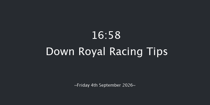 Down Royal 16-58 7f Fri 28th Aug 2026