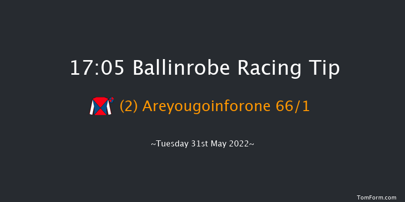 Ballinrobe 17:05 Maiden Hurdle 22f Mon 30th May 2022