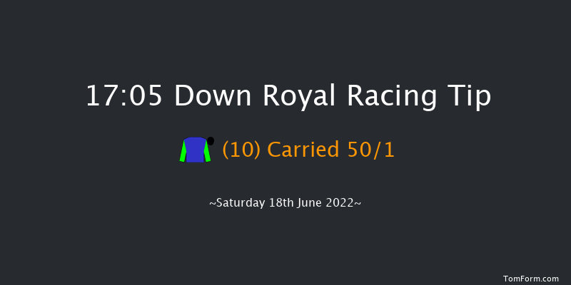 Down Royal 17:05 Handicap 13f Fri 17th Jun 2022