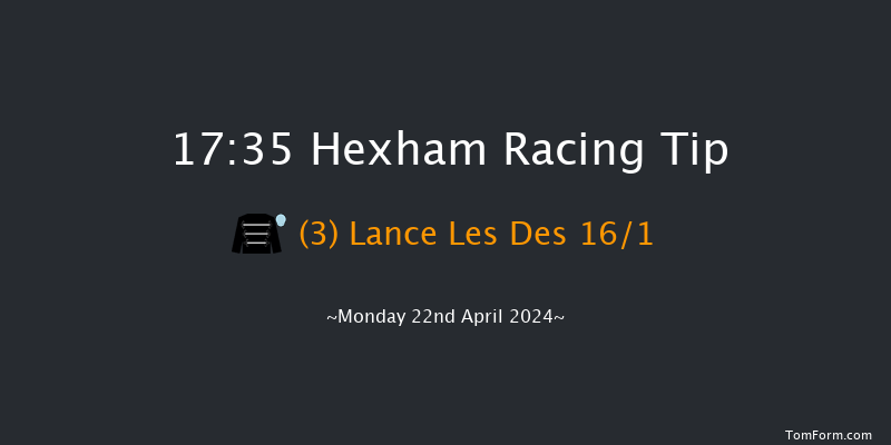 Hexham  17:35 NH Flat Race (Class 4) 16f Fri 22nd Mar 2024