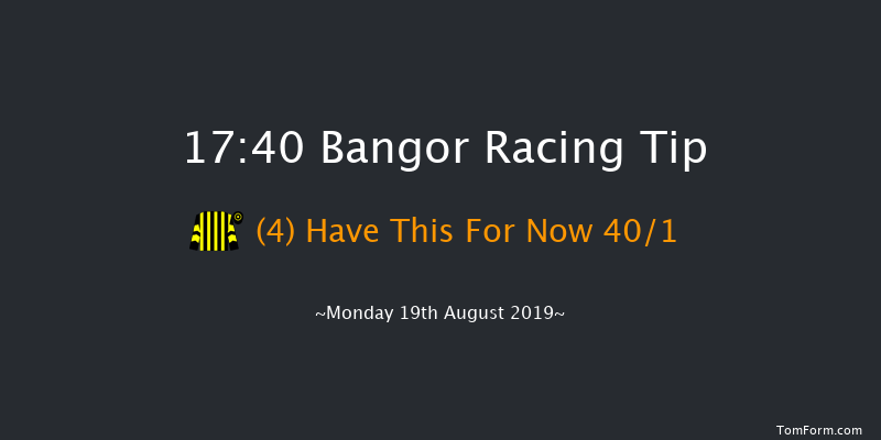 Bangor 17:40 Maiden Hurdle 
(Class 5) 17f Fri 2nd Aug 2019