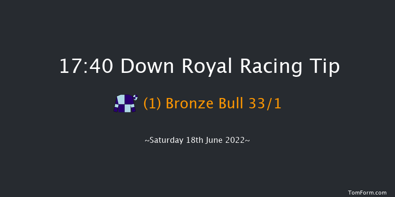 Down Royal 17:40 Maiden 13f Fri 17th Jun 2022