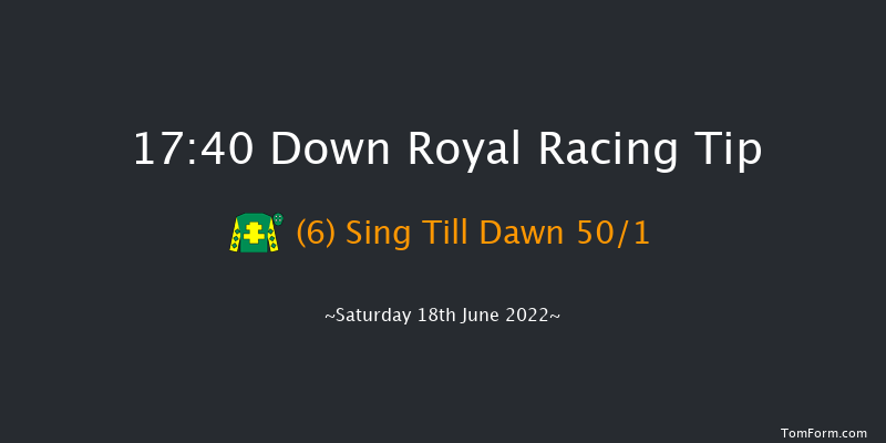 Down Royal 17:40 Maiden 13f Fri 17th Jun 2022