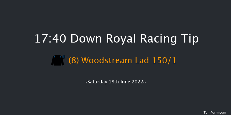Down Royal 17:40 Maiden 13f Fri 17th Jun 2022