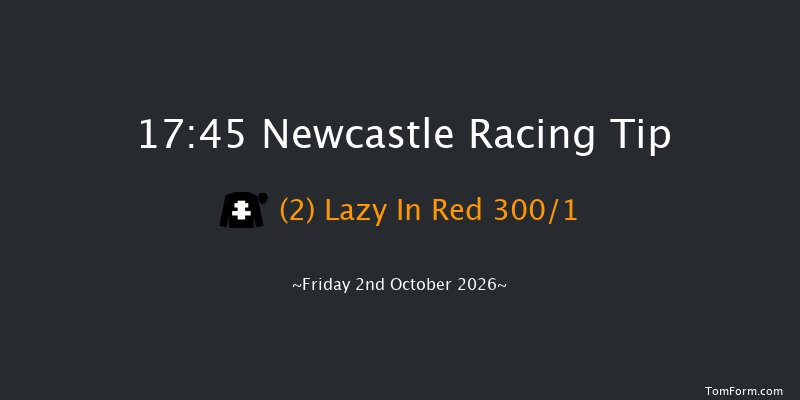 Newcastle 17-45 (Class 4) 8f Thu 1st Oct 2026