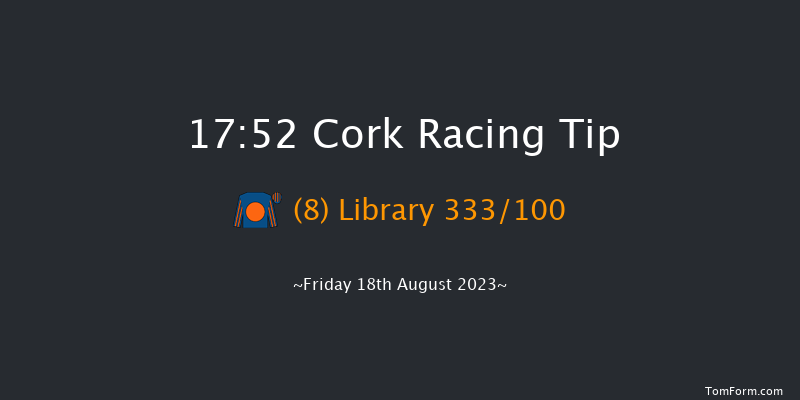 Cork 17:52 Group 3 12f Mon 7th Aug 2023
