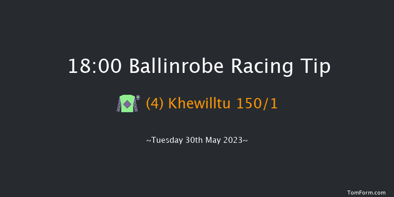 Ballinrobe 18:00 Conditions Hurdle 16f Mon 29th May 2023