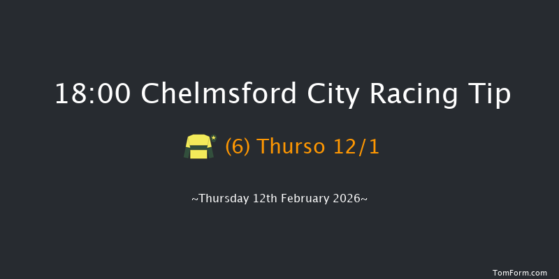 Chelmsford City 18-00 (Class 4) 6f Sun 8th Feb 2026