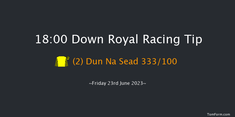 Down Royal 18:00 Handicap 5f Fri 2nd Jun 2023