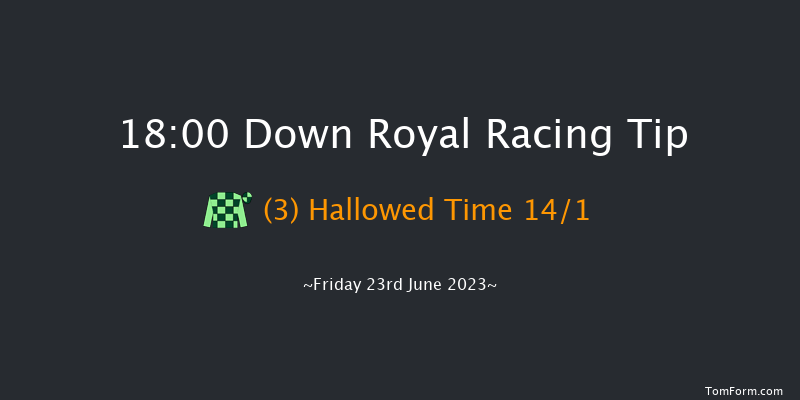 Down Royal 18:00 Handicap 5f Fri 2nd Jun 2023