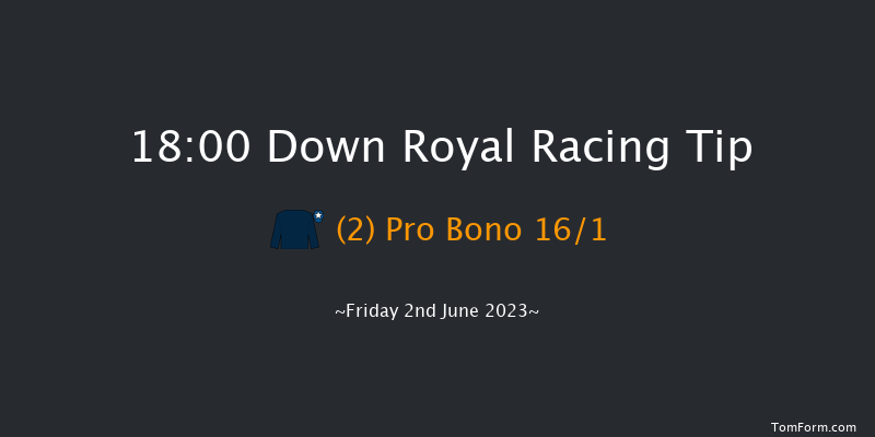 Down Royal 18:00 Maiden Hurdle 17f Mon 1st May 2023