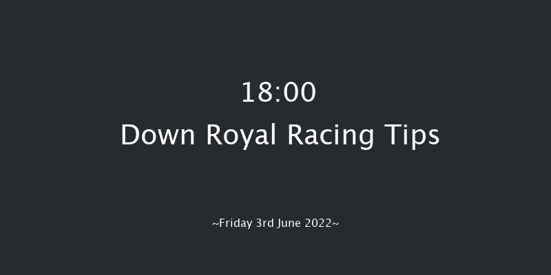 Down Royal 18:00 Maiden Hurdle 20f Mon 2nd May 2022