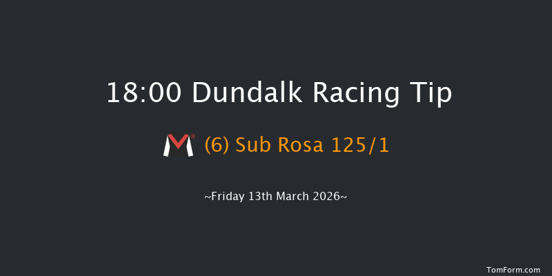 Dundalk 18-00 10f Fri 6th Mar 2026