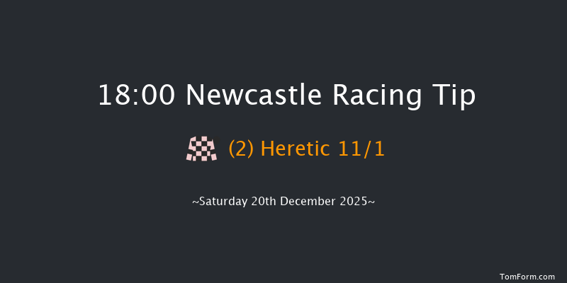 Newcastle 18-00 (Class 6) 8f Fri 19th Dec 2025