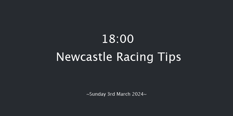 Newcastle  18:00 Stakes (Class 5) 6f Fri 1st Mar 2024