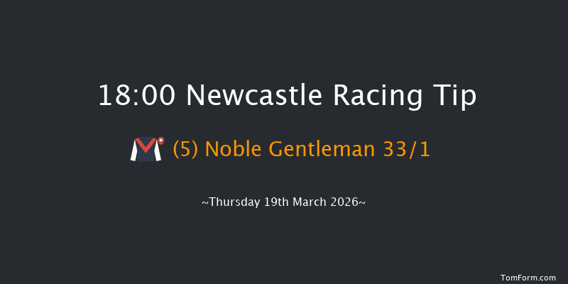 Newcastle 18-00 (Class 4) 6f Sat 14th Mar 2026