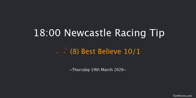Newcastle 18-00 (Class 4) 6f Sat 14th Mar 2026