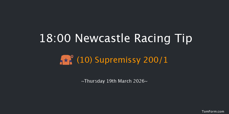 Newcastle 18-00 (Class 4) 6f Sat 14th Mar 2026