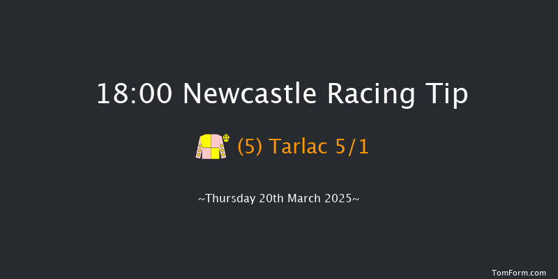 Newcastle  18:00 Handicap (Class 5) 6f Sat 15th Mar 2025