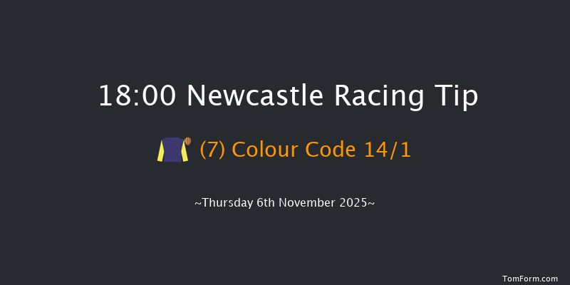 Newcastle 18-00 (Class 6) 6f Sat 1st Nov 2025