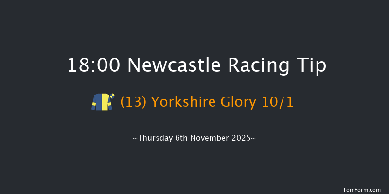 Newcastle 18-00 (Class 6) 6f Sat 1st Nov 2025