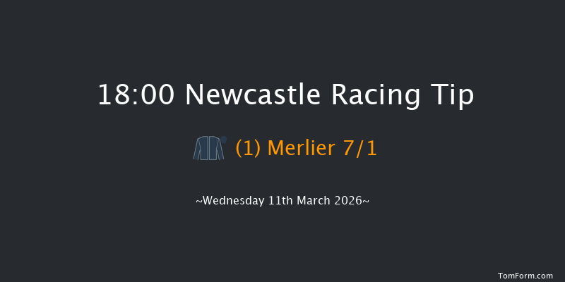 Newcastle 18-00 (Class 4) 5f Fri 6th Mar 2026
