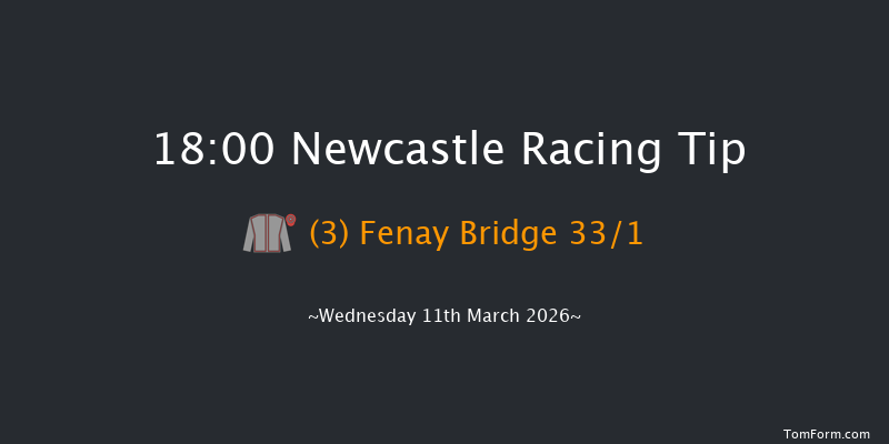 Newcastle 18-00 (Class 4) 5f Fri 6th Mar 2026