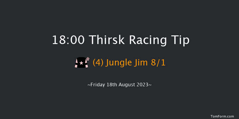 Thirsk 18:00 Maiden (Class 4) 6f Fri 11th Aug 2023