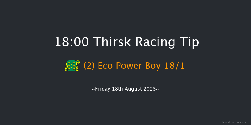 Thirsk 18:00 Maiden (Class 4) 6f Fri 11th Aug 2023