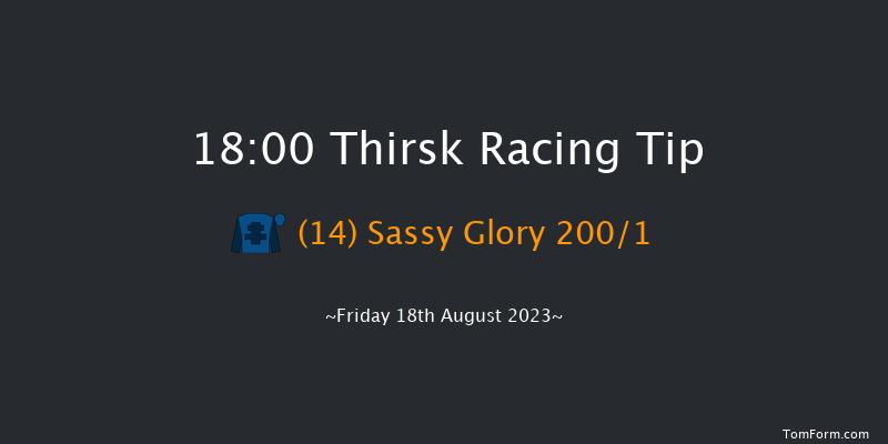 Thirsk 18:00 Maiden (Class 4) 6f Fri 11th Aug 2023