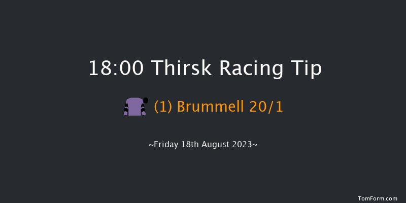 Thirsk 18:00 Maiden (Class 4) 6f Fri 11th Aug 2023