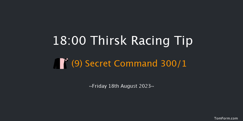 Thirsk 18:00 Maiden (Class 4) 6f Fri 11th Aug 2023