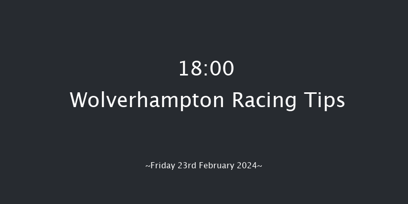Wolverhampton  18:00 Stakes
(Class 4) 9f Mon 19th Feb 2024