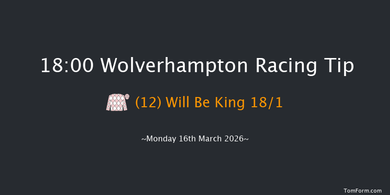 Wolverhampton 18-00 (Class 6) 8f Fri 13th Mar 2026