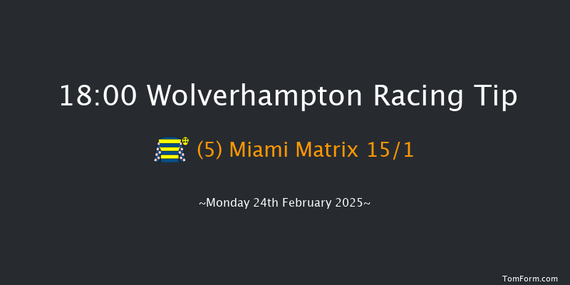 Wolverhampton  18:00 Maiden (Class 5) 7f Tue 18th Feb 2025