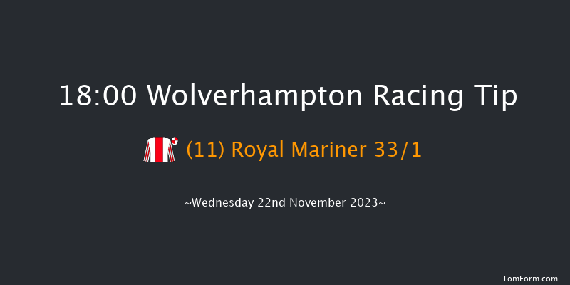 Wolverhampton 18:00 Handicap (Class 6) 6f Tue 21st Nov 2023