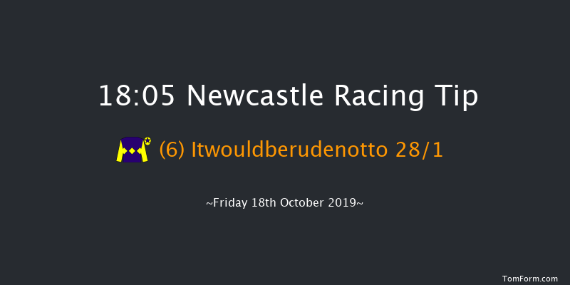 Newcastle 18:05 Stakes (Class 6) 7f Fri 11th Oct 2019