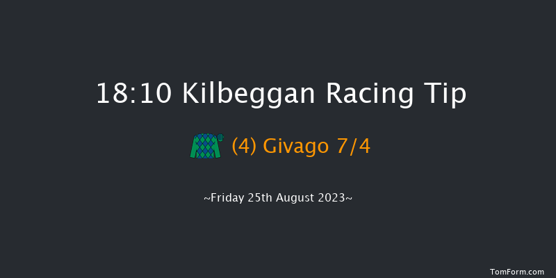 Kilbeggan 18:10 Maiden Hurdle 25f Sat 12th Aug 2023