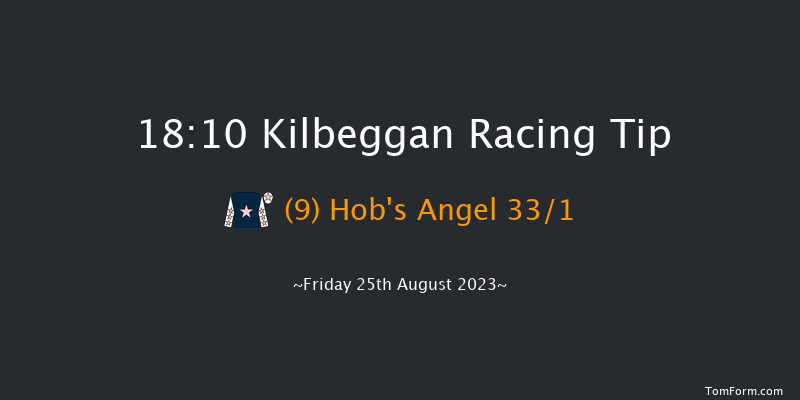Kilbeggan 18:10 Maiden Hurdle 25f Sat 12th Aug 2023