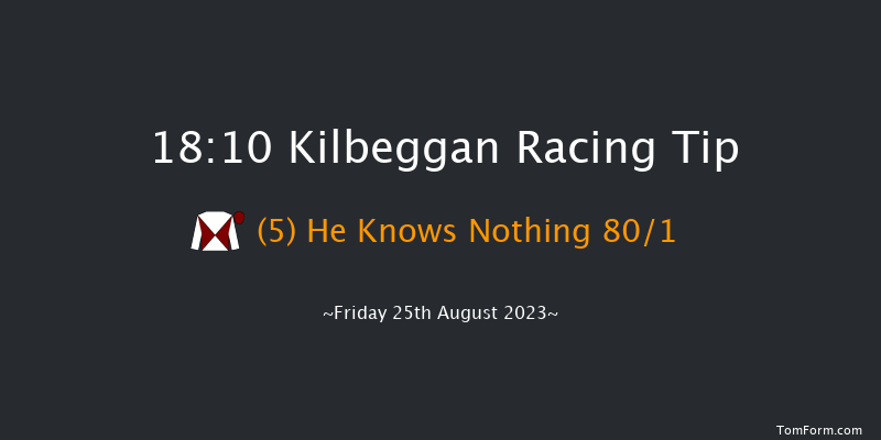 Kilbeggan 18:10 Maiden Hurdle 25f Sat 12th Aug 2023