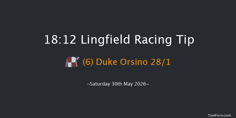 Lingfield 18-12 (Class 6) 10f Tue 26th May 2026