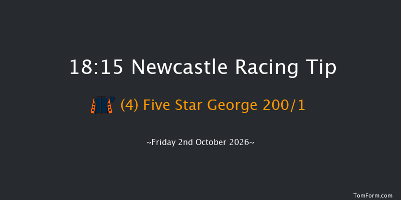 Newcastle 18-15 (Class 4) 6f Thu 1st Oct 2026