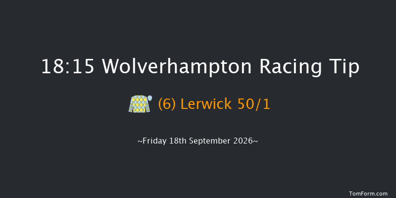Wolverhampton 18-15 (Class 5) 7f Tue 15th Sep 2026