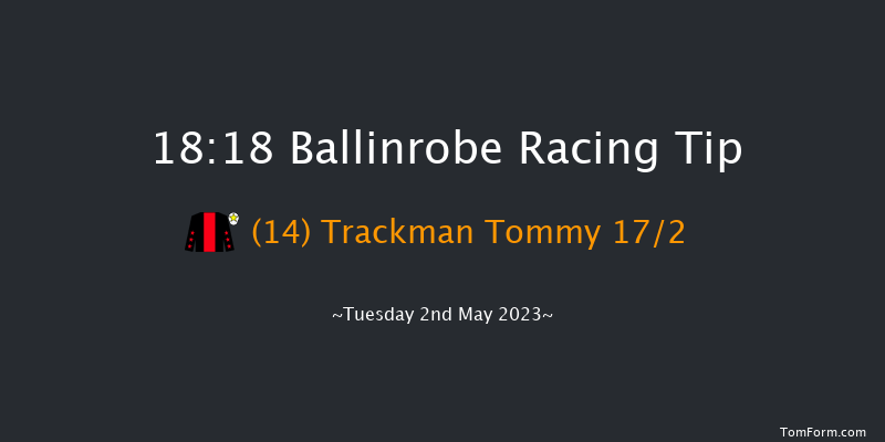 Ballinrobe 18:18 Maiden Hurdle 21f Fri 14th Apr 2023