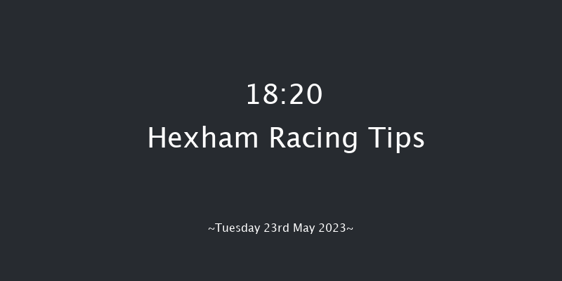 Hexham 18:20 Maiden Hurdle (Class 4) 20f Sat 13th May 2023