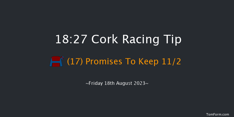 Cork 18:27 Maiden 12f Mon 7th Aug 2023