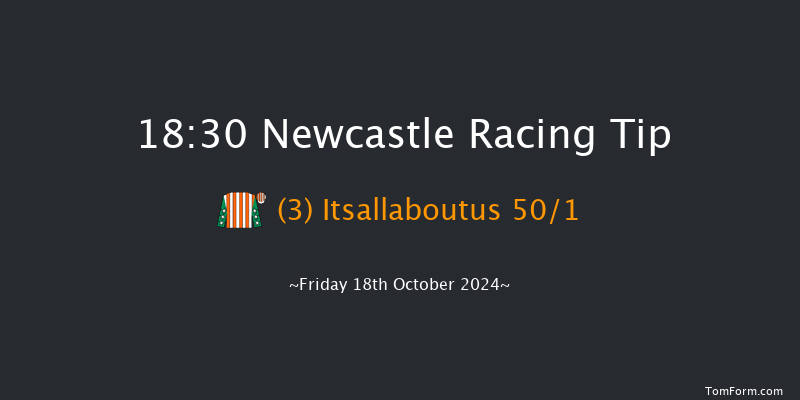 Newcastle  18:30 Handicap (Class 6) 6f Tue 15th Oct 2024