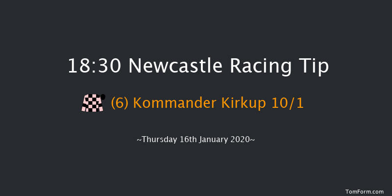 Newcastle 18:30 Handicap (Class 6) 6f Thu 9th Jan 2020