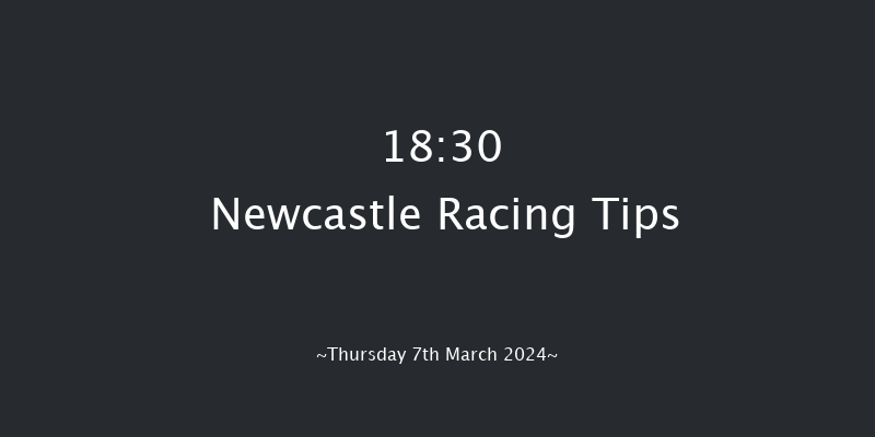 Newcastle  18:30 Stakes (Class 6) 7f Tue 5th Mar 2024