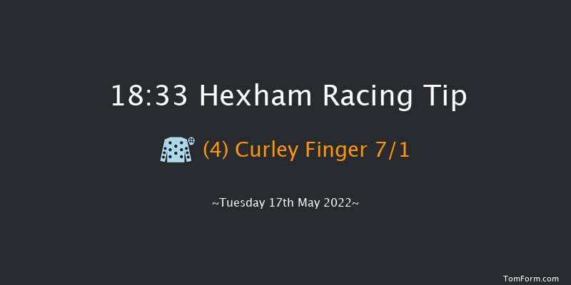 Hexham 18:33 Maiden Hurdle (Class 4) 20f Sat 7th May 2022